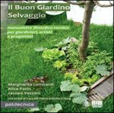 Il buon giardino selvaggio - Margherita Lombardi - Alice Pasin - Jacopo Vezzani