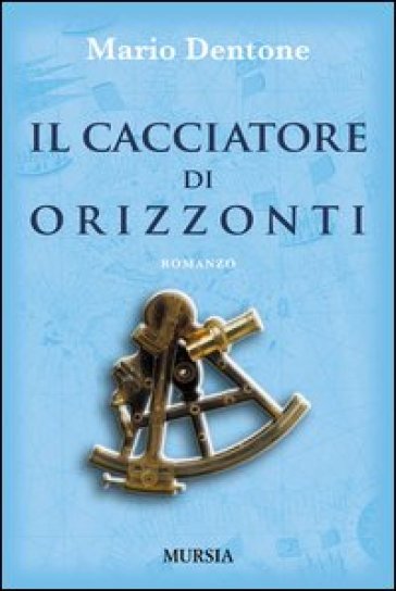 Il cacciatore di orizzonti - Mario Dentone