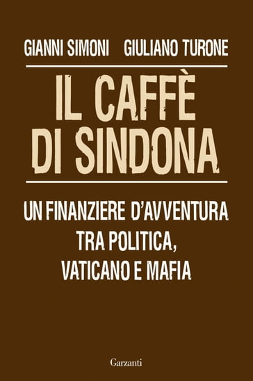Il caffè di Sindona - Gianni Simoni - Giuliano Turone