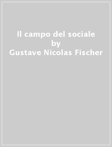 Il campo del sociale - Gustave-Nicolas Fischer