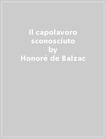 Il capolavoro sconosciuto - Honoré de Balzac