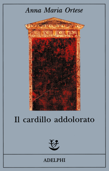 Il cardillo addolorato - Anna Maria Ortese