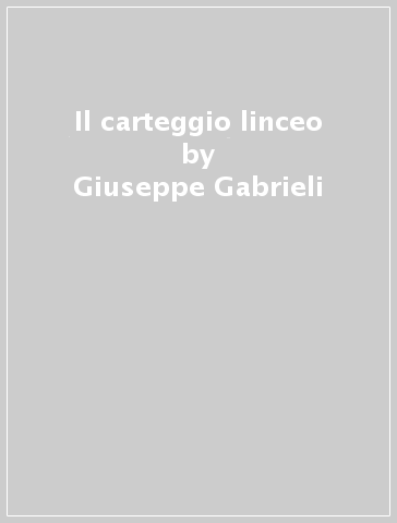 Il carteggio linceo - Giuseppe Gabrieli