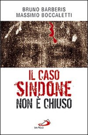 Il caso Sindone non è chiuso - Bruno Barberis - Massimo Boccaletti