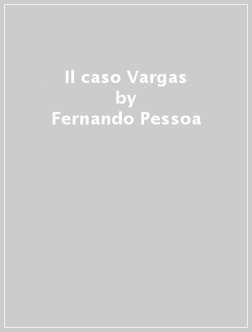 Il caso Vargas - Fernando Pessoa