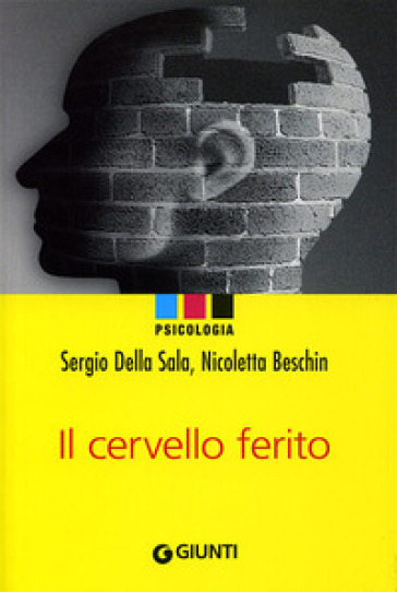 Il cervello ferito - Sergio Della Sala - Nicoletta Beschin