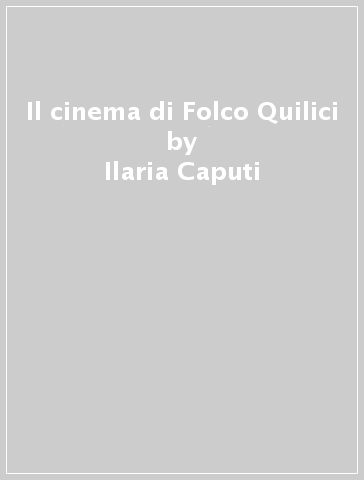 Il cinema di Folco Quilici - Ilaria Caputi