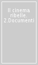 Il cinema ribelle. 2.Documenti