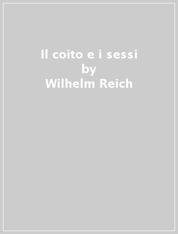 Il coito e i sessi - Wilhelm Reich