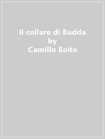 Il collare di Budda - Camillo Boito