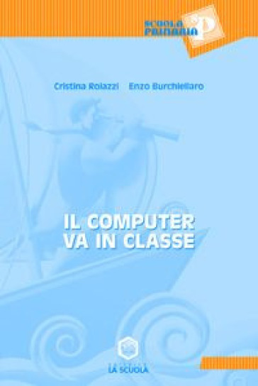 Il computer va in classe - Cristina Roiazzi - Enzo Burchiellaro