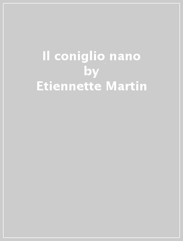 Il coniglio nano - Etiennette Martin