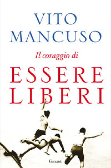 Il coraggio di essere liberi - Vito Mancuso