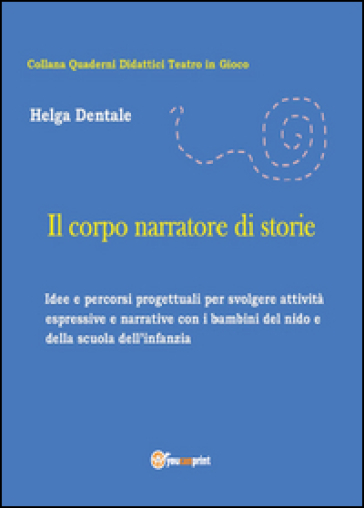 Il corpo narratore di storie - Helga Dentale