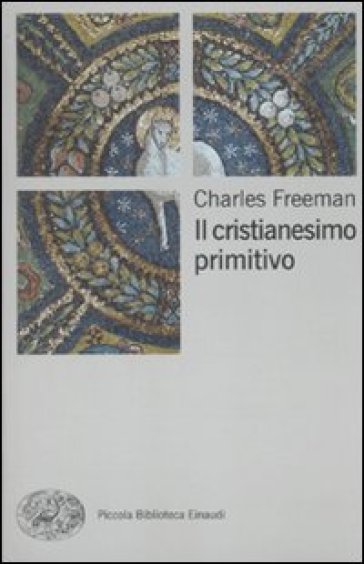 Il cristianesimo primitivo - Charles Freeman