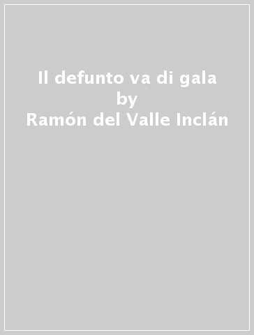 Il defunto va di gala - Ramón del Valle-Inclán