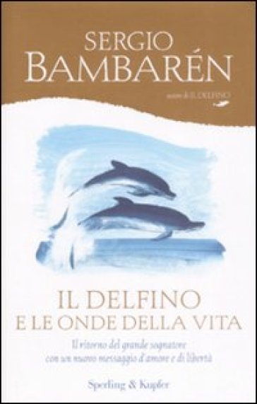 Il delfino e le onde della vita - Sergio Bambaren