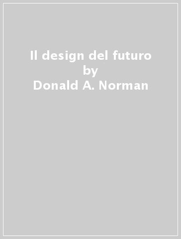 Il design del futuro - Donald A. Norman
