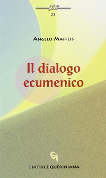 Il dialogo ecumenico - Angelo Maffeis