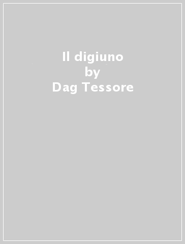 Il digiuno - Dag Tessore