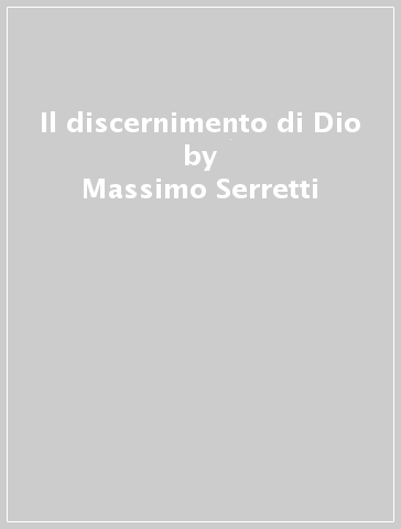 Il discernimento di Dio - Massimo Serretti