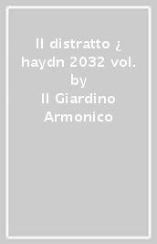 Il distratto ¿ haydn 2032 vol.