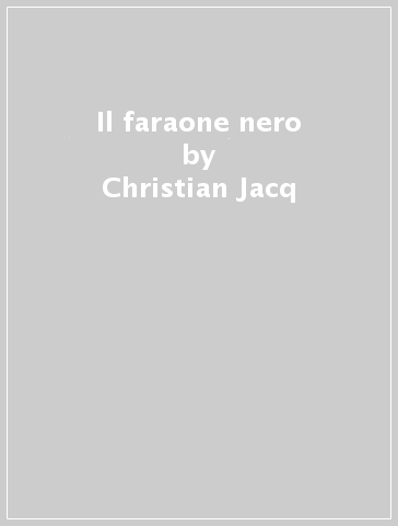 Il faraone nero - Christian Jacq