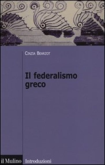 Il federalismo greco - Cinzia Bearzot