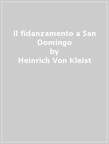 Il fidanzamento a San Domingo - Heinrich Von Kleist