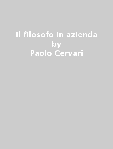 Il filosofo in azienda - Paolo Cervari - Neri Pollastri