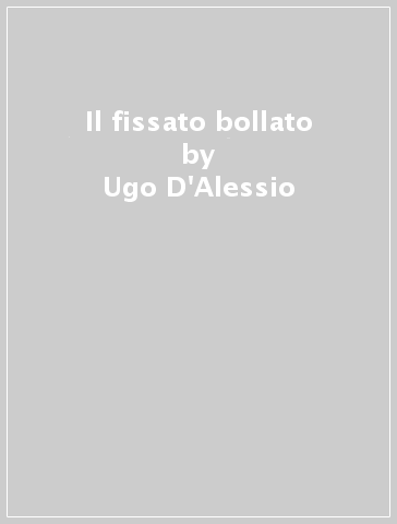 Il fissato bollato - Ugo D