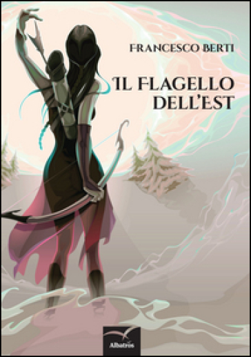 Il flagello dell'est - Francesco Berti