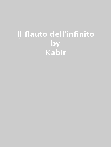 Il flauto dell'infinito - Kabir