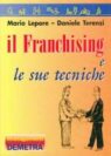 Il franchising e le sue tecniche - Mario Lepore - Daniele Terenzi