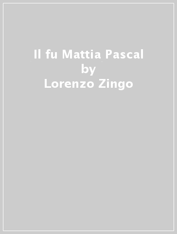 Il fu Mattia Pascal - Luigi Pirandello - Lorenzo Zingo