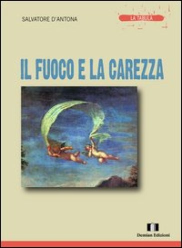 Il fuoco e la carezza - Salvatore D