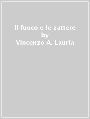 Il fuoco e le zattere - Vincenzo A. Lauria
