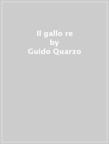 Il gallo re - Guido Quarzo