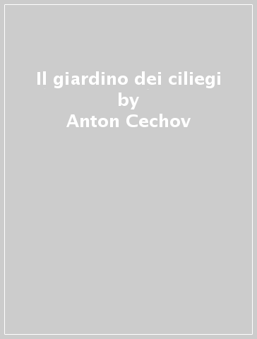 Il giardino dei ciliegi - Anton Cechov