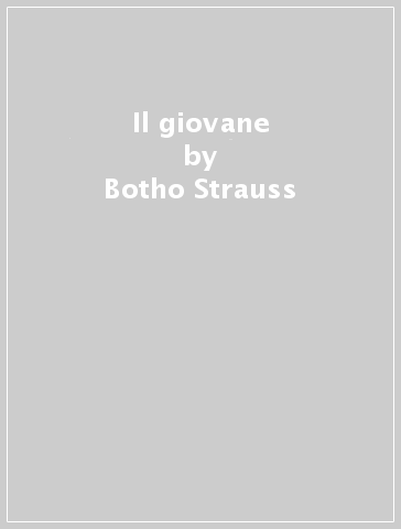 Il giovane - Botho Strauss