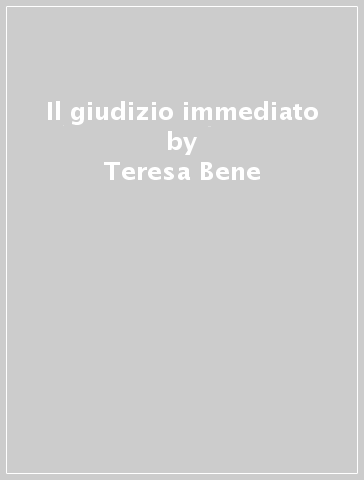 Il giudizio immediato - Teresa Bene