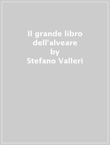 Il grande libro dell'alveare - Stefano Valleri
