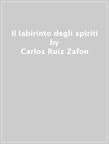 Il labirinto degli spiriti - Carlos Ruiz-Zafon