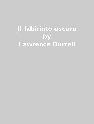 Il labirinto oscuro - Lawrence Durrell