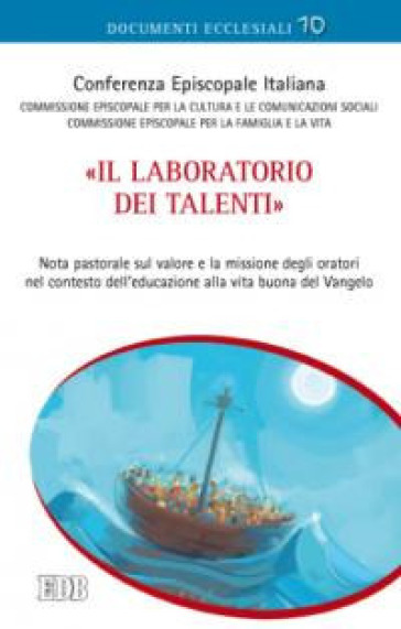 «Il laboratorio dei talenti». Nota pastorale sul valore e la missione degli oratori nel contesto dell'educazione alla vita buona del Vangelo - Conferenza episcopale italiana