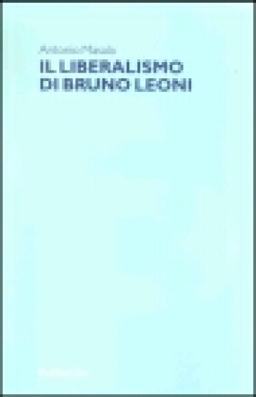 Il liberalismo di Bruno Leoni - Antonio Masala