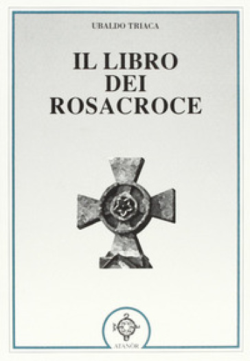 Il libro dei Rosacroce - Ubaldo Triaca