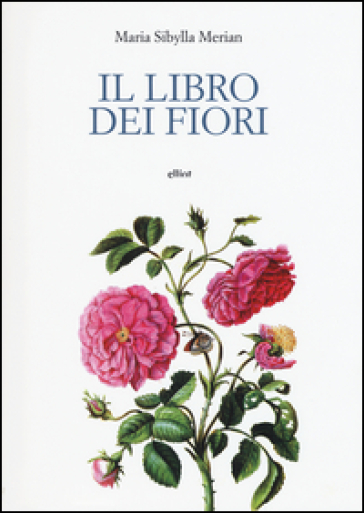 Il libro dei fiori - M. Sibylla Merian