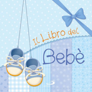 Il libro del bebè. Maschio - Maria Elena Gonano