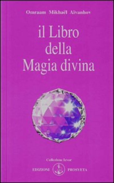 Il libro della magia divina - Omraam Mikhael Aivanhov